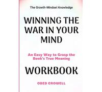 The Growth-Mindset Knowledge Winning The War In Your Mind: An Easy Way To Grasp The Book's True Meaning