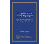 The growth of law during the past year: annual address delivered before the Bureau of Comparative Law of the American Bar Association, Boston, September 3, 1919