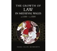 The Growth of Law in Medieval Wales, C.1100-c.1500