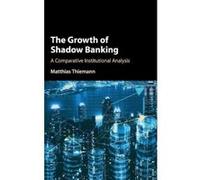 The Growth of Shadow Banking: A Comparative Institutional Analysis - [Version Originale] Inconnu (Auteur)