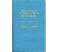 The Growth of the Church in Buganda John V. Taylor (Auteur)