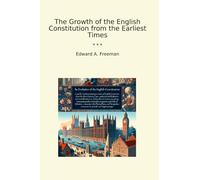 The Growth of the English Constitution from the Earliest Times