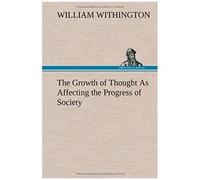 The Growth Of Thought As Affecting The Progress Of Society
