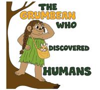 The Grumbean who discovered humans