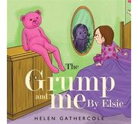 The Grump and me. By Elsie by Helen Gathercole Helen Gathercole (Auteur)