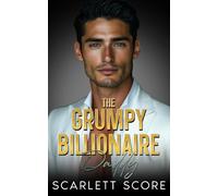 The Grumpy Billionaire Daddy: A Best Friend's Brother Fake Relationship Romance