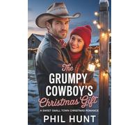The Grumpy Cowboy's Christmas Gift: A Sweet Small Town Christmas Romance