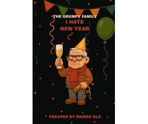 THE GRUMPY FAMILY: I HATE NEW YEAR - Grandpa Gus: A Sarcastic New Year Diary with Clay-Style Illustrations.