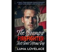 The Grumpy Firefighter Next Door: Veterans Day: A Small Town Second Chance Romance About Love, Legacy, and Letting Go