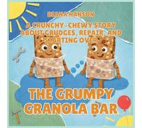 The Grumpy Granola Bar: A Crunchy-Chewy Story About Grudges, Repair, and Starting Over