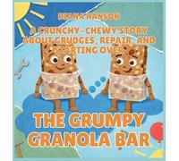 The Grumpy Granola Bar: A Crunchy-Chewy Story About Grudges, Repair, and Starting Over
