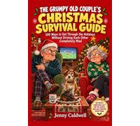 The Grumpy Old Couple's Christmas Survival Guide: 100 Ways to Get Through the Holidays Without Driving Each Other Completely Mad