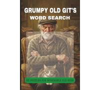 The Grumpy Old Git’s Word Search Book: 60 Large Print Puzzles for the World’s Most Reluctant Enthusiast | Funny Retirement Gift for Men who Like to Complain | 9 x 6 120 pages