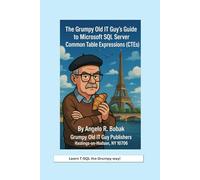 The Grumpy Old IT Guy’s Guide to Microsoft SQL Server Common Table Expressions