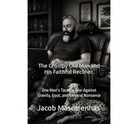 The Grumpy Old Man and His Faithful Recliner.: "One Man’s Tactical War Against Gravity, Gout, and General Nonsense."