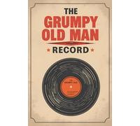 The Grumpy Old Man Record: 120 Lined Pages for Jottings, Complaints, and Random Observations