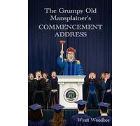 The Grumpy Old Mansplainer's COMMENCEMENT ADDRESS