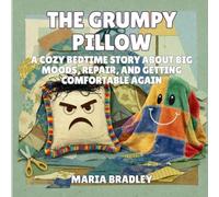 The Grumpy Pillow: A Cozy Bedtime Story About Big Moods, Repair, and Getting Comfortable Again