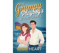 The Grumpy Playboy's Second Chance: A Sweet Enemies to Lovers, Forced Proximity Romance