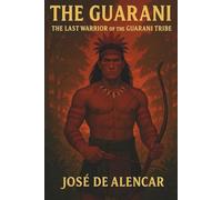 The Guarani: The Last Warrior of the Guarani Tribe