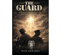 The Guard: The Guard: Leadership Lessons from Service: A Firsthand Journey Through Military and Law Enforcement Service