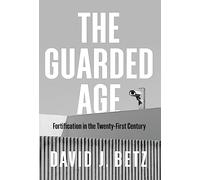 The Guarded Age: Fortification in the Twenty-First Century