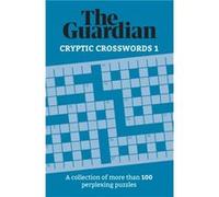 The Guardian Cryptic Crosswords 1: A collection of more than 100 perplexing puzzles