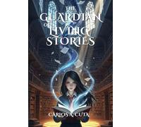 The Guardian of Living Stories: A Young Adult Fantasy Adventure in a Magical Library (Chronicles of Silence Book 1)