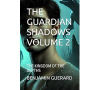 THE GUARDIAN SHADOWS VOLUME 2: THE KINGDOM OF THE DEPTHS