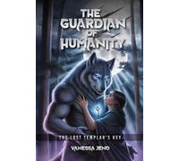 The Guardians of Humanity: The Templars Lost Key