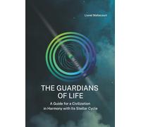 The Guardians of Life: Guide for a Civilization in Harmony with its Stellar Cycle