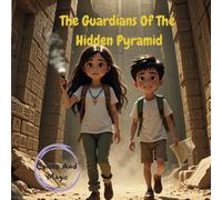 The Guardians of The Hidden Pyramid: Children's adventure story, two children, adventure in an Egypt pyramid, for ages 5 and up