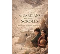 The Guardians of the Scrolls: A journey to the Secrets of Qumran