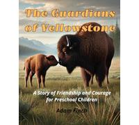 The Guardians of Yellowstone: A story about friendship and courage for preschool children