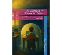 The GuardLock™ Companion Guide: AI with Boundaries, Learning with Discovery