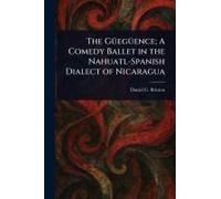 The Güegüence; A Comedy Ballet In The Nahuatl-Spanish Dialect Of Nicaragua