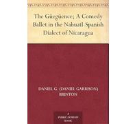 The Güegüence; A Comedy Ballet in the Nahuatl-Spanish Dialect of Nicaragua