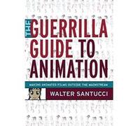 The Guerrilla Guide to Animation Walter Santucci (Auteur)