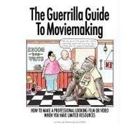 The Guerrilla Guide To Moviemaking