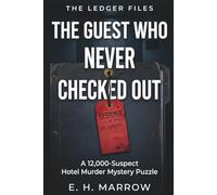 The Guest Who Never Checked Out: A 12,000-Suspect Hotel Murder Mystery Puzzle - 18 Clues, One Guilty Name | An Immersive Logic & Elimination Game for Adults (The Ledger Files, Case 01)