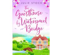 The Guesthouse by Watersmeet Bridge: An uplifting, escapist romance