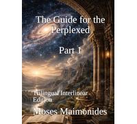 The Guide for the Perplexed, Part 1: Trilingual Interlinear Edition