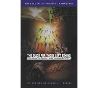 The Guide For Those Left Behind: You Missed The Rapture! What Must You Do Next