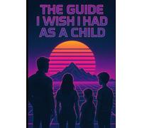 The Guide I wish I had as a Child