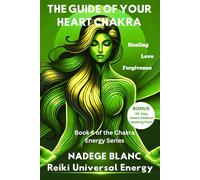 THE GUIDE OF YOUR HEART CHAKRA: Heal with Love, Cultivate Forgiveness, and Connect Deeply - Includes a 30-Day Heart Chakra Healing Plan (Standard Edition)
