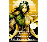THE GUIDE OF YOUR SOLAR PLEXUS CHAKRA: Reclaim Your Power and Confidence - Includes a 30-Day Solar Plexus Chakra Healing Plan (Premium Edition)