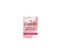 The Guide: Through My Daughter's Eyes