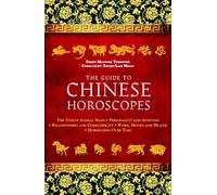 The Guide to Chinese Horoscopes: The Twelve Animal Signs * Personality and Aptitude * Relationships and Compatibility * Work, Money and Health