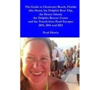 The Guide To Clearwater Beach, Florida (The Hotel, The Dolphin Boat Trip, The Desert Island, The Dolphin Rescue Centre And The Travel) From Pearl Escapes 2013, 2014 And 2015