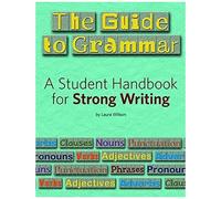 The Guide To Grammar: A Student Handbook For Strong Writing